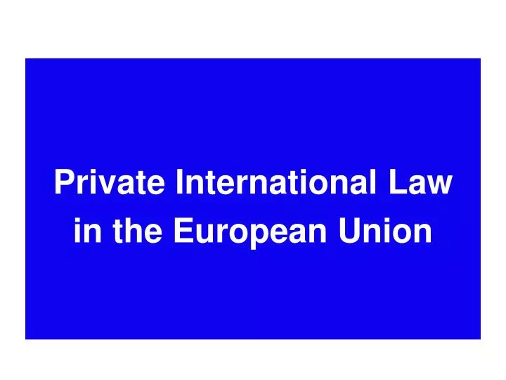 PPT - Private International Law In The European Union PowerPoint ...