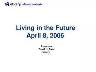 Living in the Future April 8, 2006