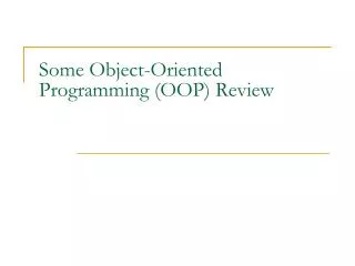 Some Object-Oriented Programming (OOP) Review