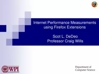 Internet Performance Measurements using Firefox Extensions Scot L. DeDeo Professor Craig Wills