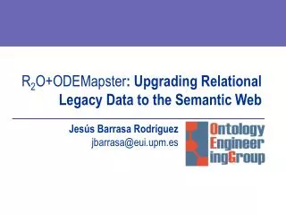 R 2 O+ODEMapster : Upgrading Relational Legacy Data to the Semantic Web