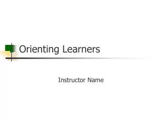 Orienting Learners