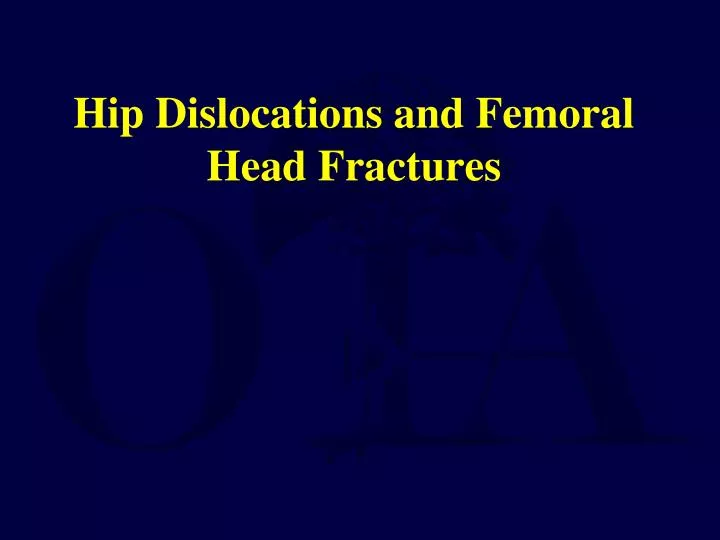 hip dislocations and femoral head fractures