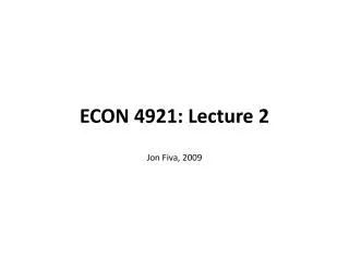 ECON 4921: Lecture 2 Jon Fiva, 2009