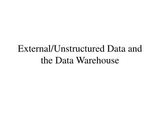 External/Unstructured Data and the Data Warehouse