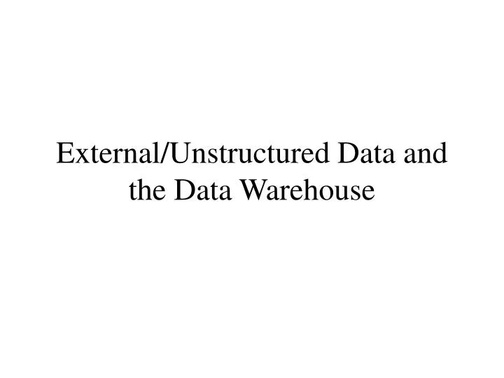 external unstructured data and the data warehouse