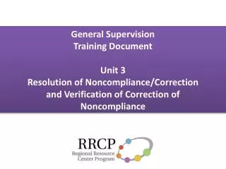 General Supervision Training Document Unit 3 Resolution of Noncompliance/Correction and Verification of Correction of No