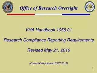 VHA Handbook 1058.01 Research Compliance Reporting Requirements Revised May 21, 2010 (Presentation prepared 05/27/2010)