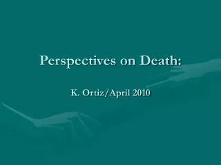 Perspectives on Death: K. Ortiz/April 2010