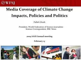 Media Coverage of Climate Change Impacts, Policies and Politics Pallab Ghosh