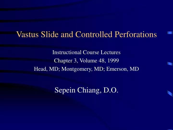 vastus slide and controlled perforations