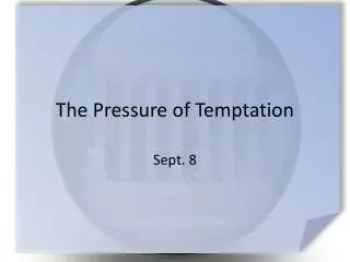 The Pressure of Temptation