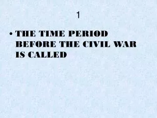 THE TIME PERIOD BEFORE THE CIVIL WAR IS CALLED