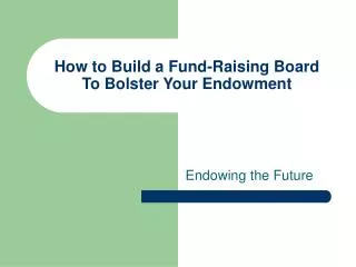 How to Build a Fund-Raising Board To Bolster Your Endowment