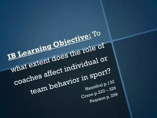 IB Learning Objective: To w hat extent does the role of coaches affect individual or team behavior in sport?