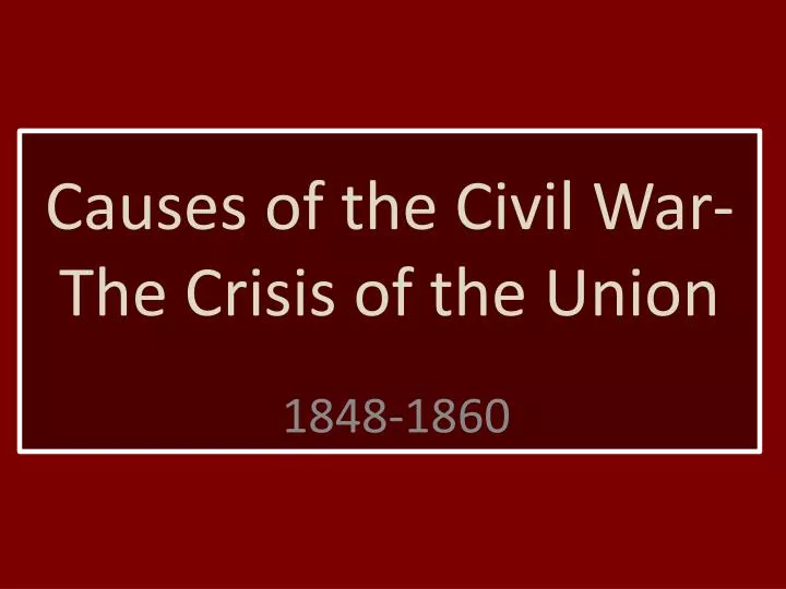 causes of the civil war the crisis of the union