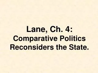 Lane, Ch. 4: Comparative Politics Reconsiders the State.