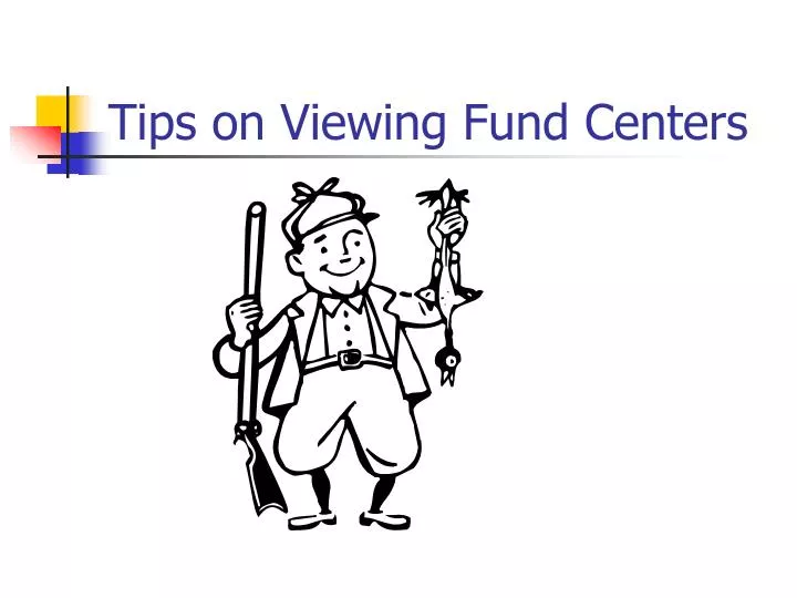 tips on viewing fund centers