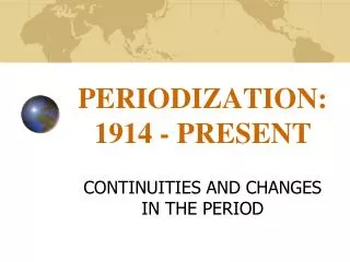 PERIODIZATION: 1914 - PRESENT