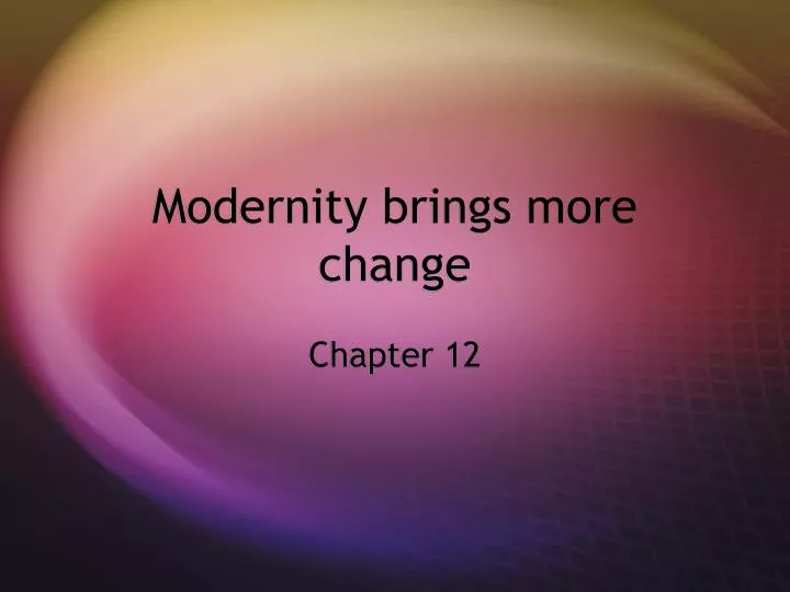 modernity brings more change