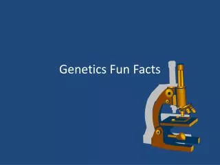 Genetics Fun Facts