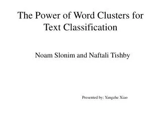 The Power of Word Clusters for Text Classification