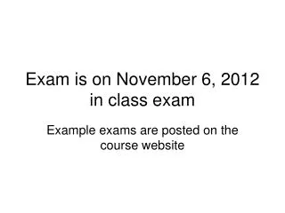 Exam is on November 6, 2012 in class exam