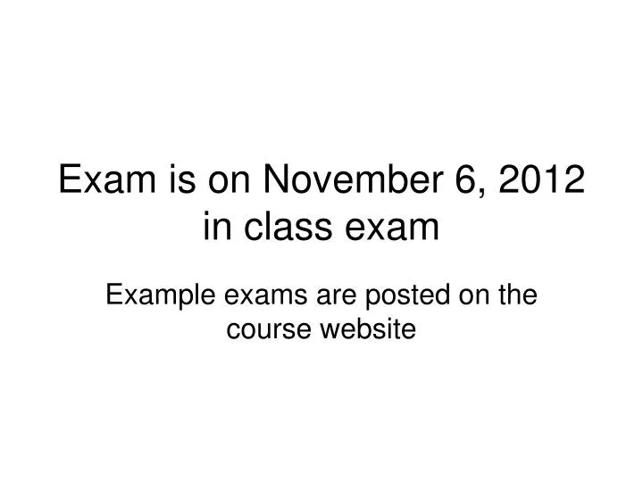 exam is on november 6 2012 in class exam