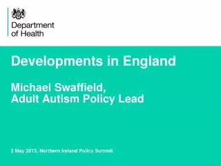 Developments in England Michael Swaffield, Adult Autism Policy Lead