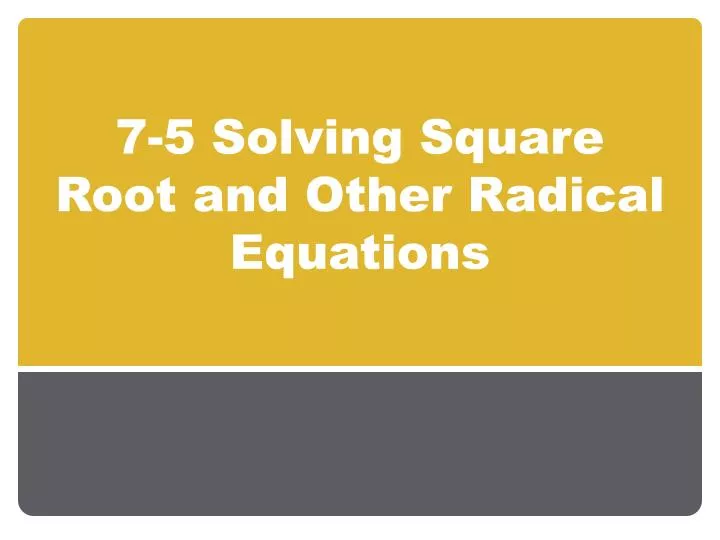 7 5 solving square root and other radical equations