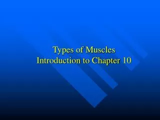 Types of Muscles Introduction to Chapter 10