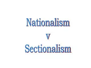 Nationalism v Sectionalism