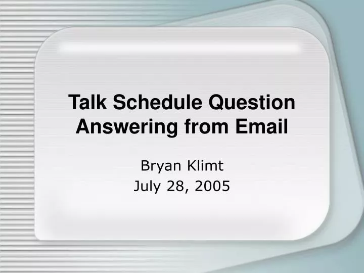 talk schedule question answering from email