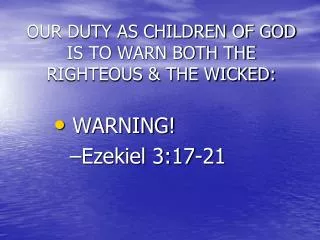 OUR DUTY AS CHILDREN OF GOD IS TO WARN BOTH THE RIGHTEOUS &amp; THE WICKED: