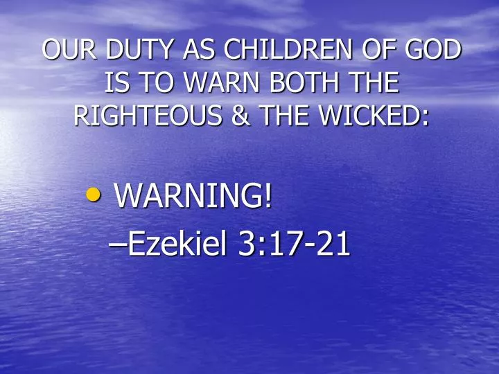 our duty as children of god is to warn both the righteous the wicked