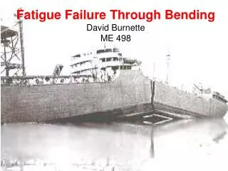 Fatigue Failure Through Bending David Burnette ME 498