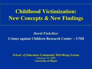 Childhood Victimization: New Concepts &amp; New Findings