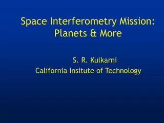 Space Interferometry Mission: Planets &amp; More