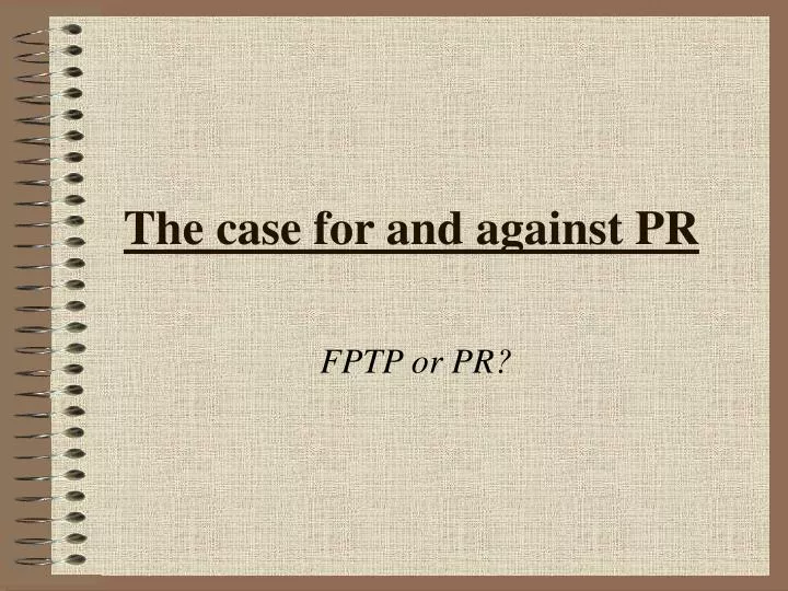 the case for and against pr