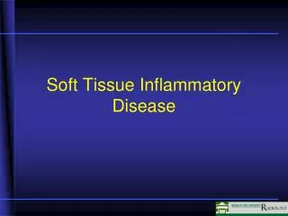 Soft Tissue Inflammatory Disease