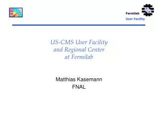 US-CMS User Facility and Regional Center at Fermilab
