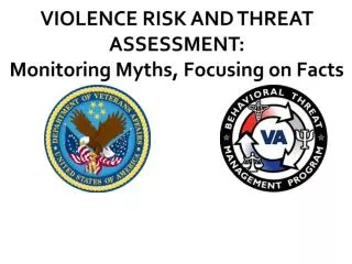 VIOLENCE RISK AND THREAT ASSESSMENT: Monitoring Myths, Focusing on Facts