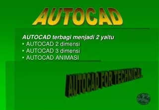 AUTOCAD terbagi menjadi 2 yaitu AUTOCAD 2 dimensi AUTOCAD 3 dimensi AUTOCAD ANIMASI