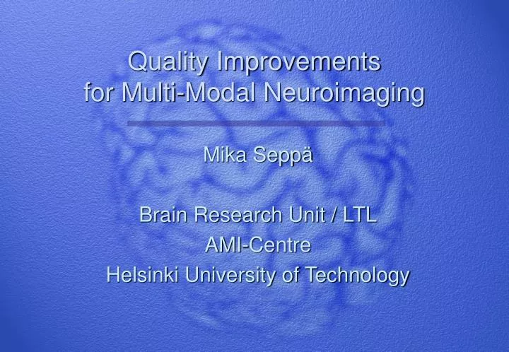 quality improvements for multi modal neuroimaging