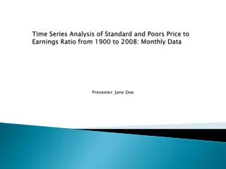Time Series Analysis of Standard and Poors Price to Earnings Ratio from 1900 to 2008: Monthly Data