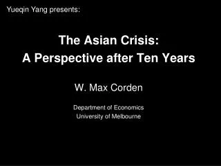 The Asian Crisis: A Perspective after Ten Years W. Max Corden Department of Economics University of Melbourne