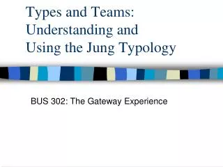 Types and Teams: Understanding and Using the Jung Typology