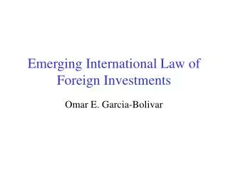 Emerging International Law of Foreign Investments