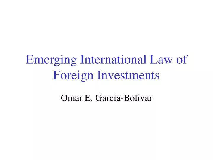 emerging international law of foreign investments