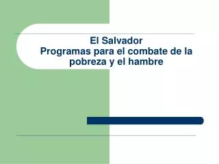 el salvador programas para el combate de la pobreza y el hambre